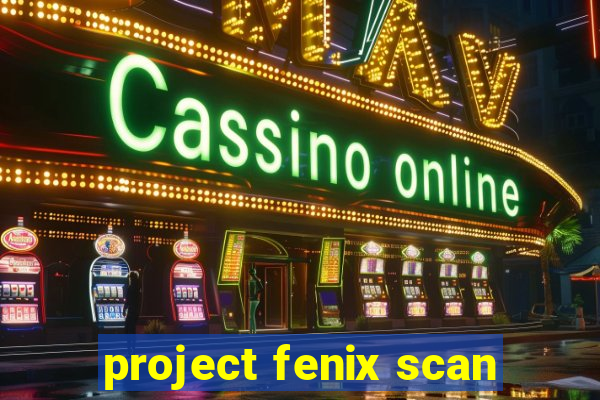 project fenix scan